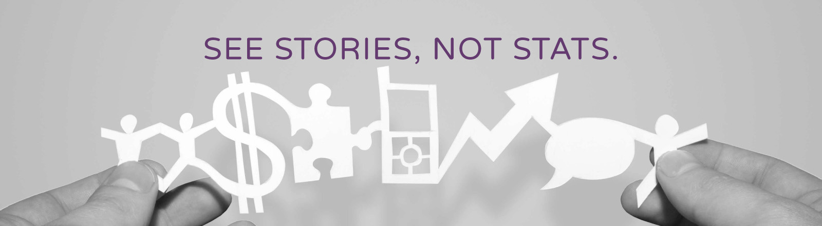 See stories, not stats.